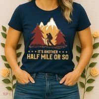 ItS Another Half Mile Or So Funny Climbing Hike Hiking Women's T-Shirt thumb 2