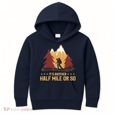 ItS Another Half Mile Or So Funny Climbing Hike Hiking Kids Hoodie