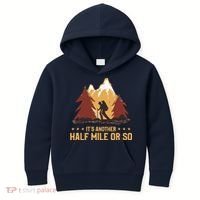 ItS Another Half Mile Or So Funny Climbing Hike Hiking Kids Hoodie thumb 0