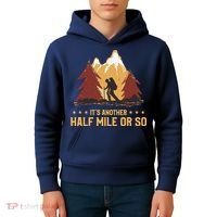 ItS Another Half Mile Or So Funny Climbing Hike Hiking Kids Hoodie thumb 4