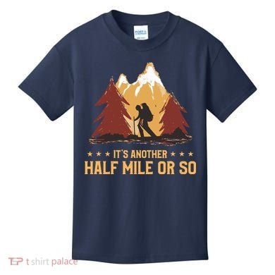 ItS Another Half Mile Or So Funny Climbing Hike Hiking Kids T-Shirt