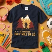 ItS Another Half Mile Or So Funny Climbing Hike Hiking Kids T-Shirt thumb 3