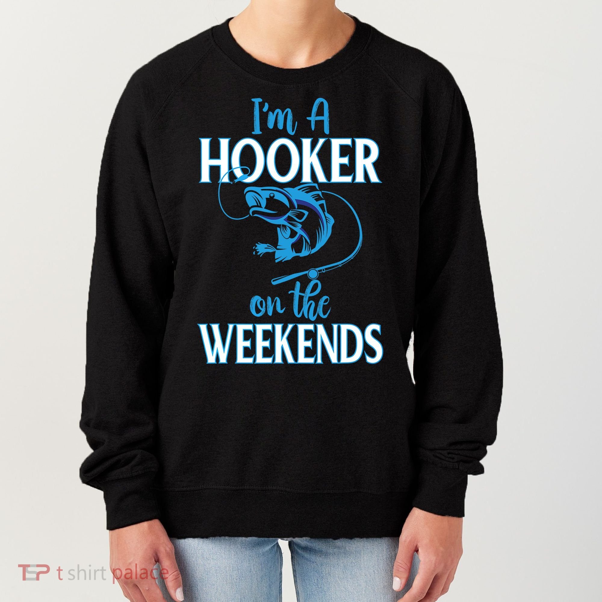 I'm A Hooker On The Weekends Fishing Fish Lover Women's Sweatshirt