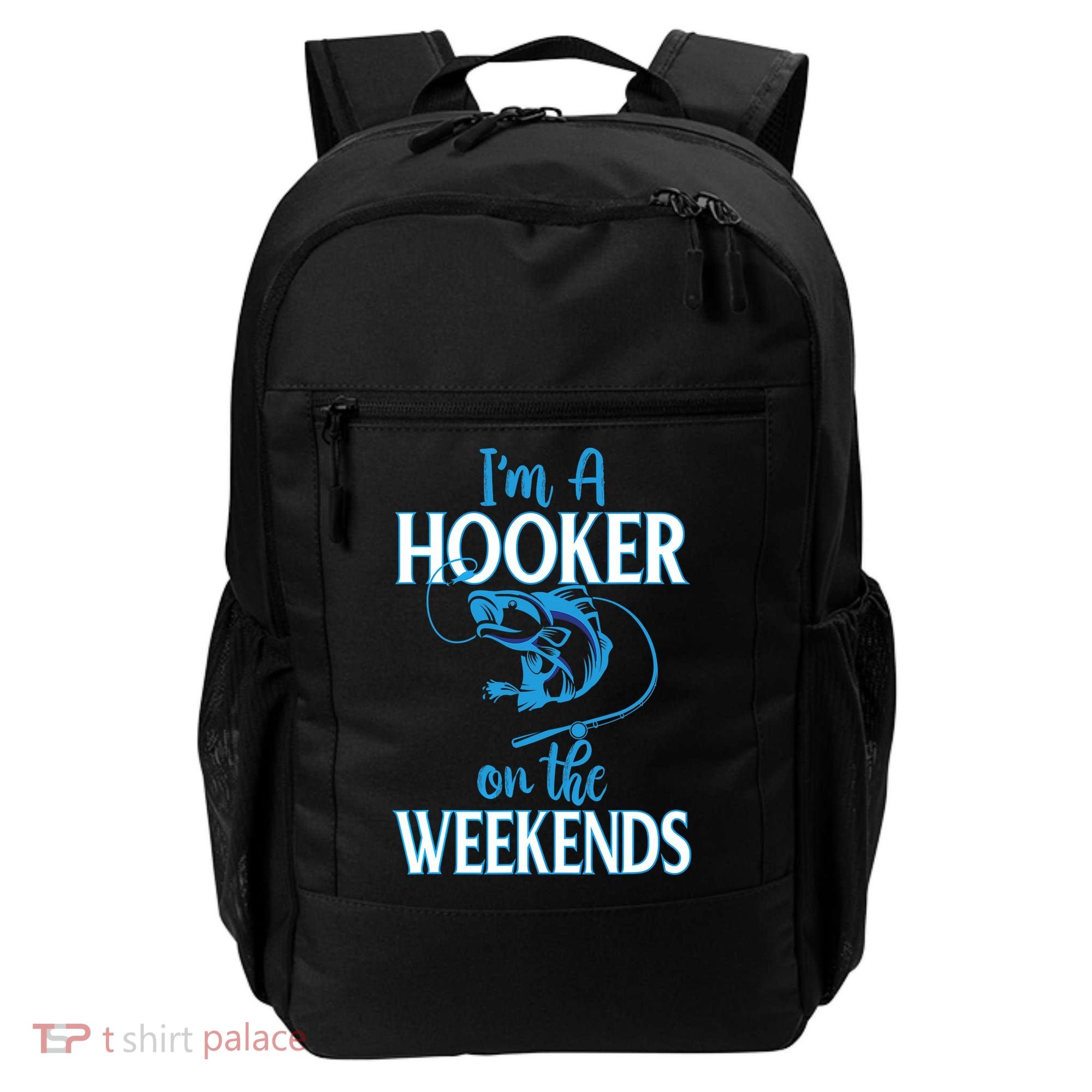 I'm A Hooker On The Weekends Fishing Fish Lover Backpack