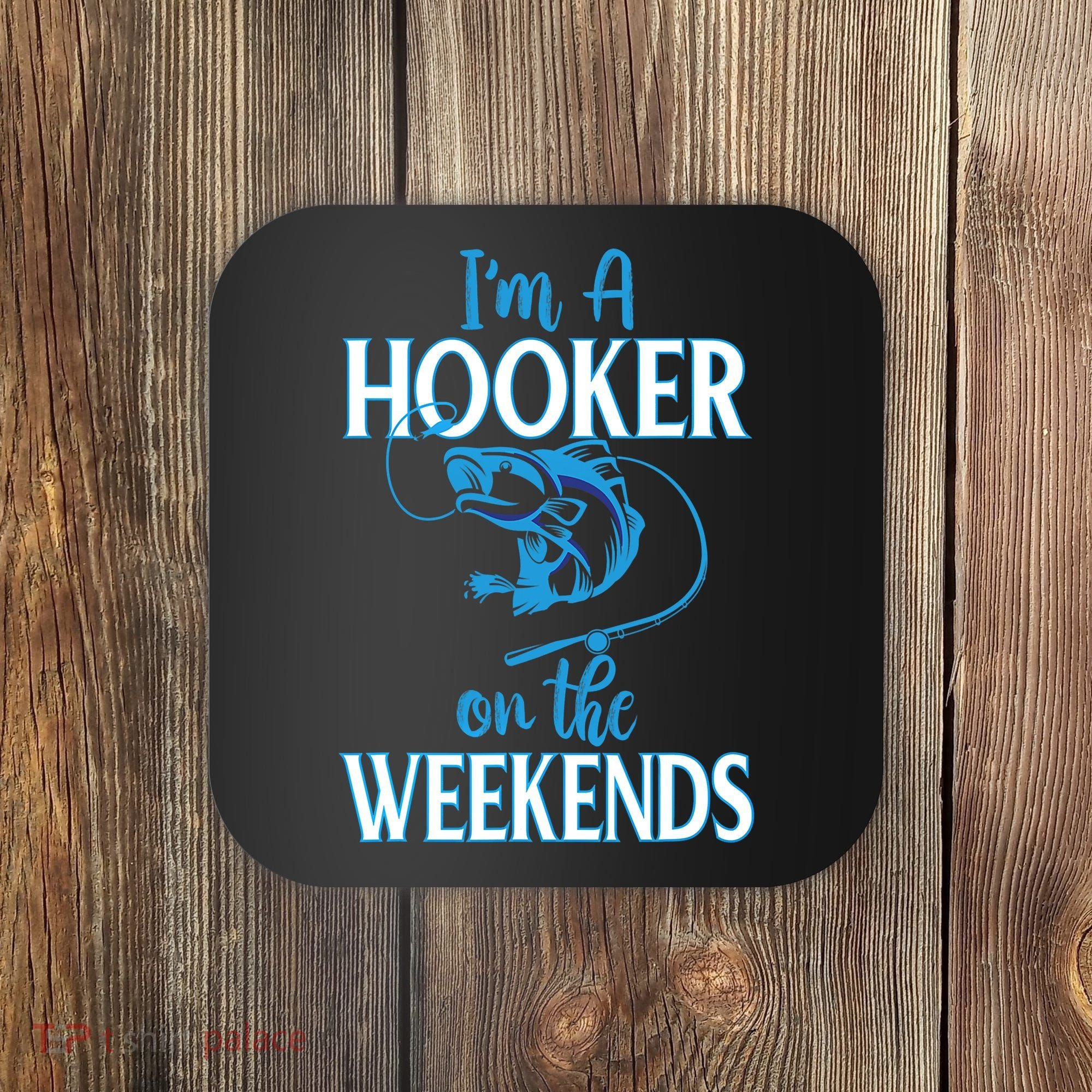 I'm A Hooker On The Weekends Fishing Fish Lover Coaster