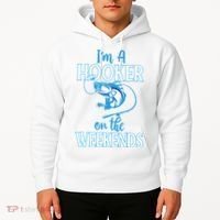 I'm A Hooker On The Weekends Fishing Fish Lover Hoodie thumb 2