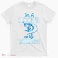I'm A Hooker On The Weekends Fishing Fish Lover T-Shirt thumb 0