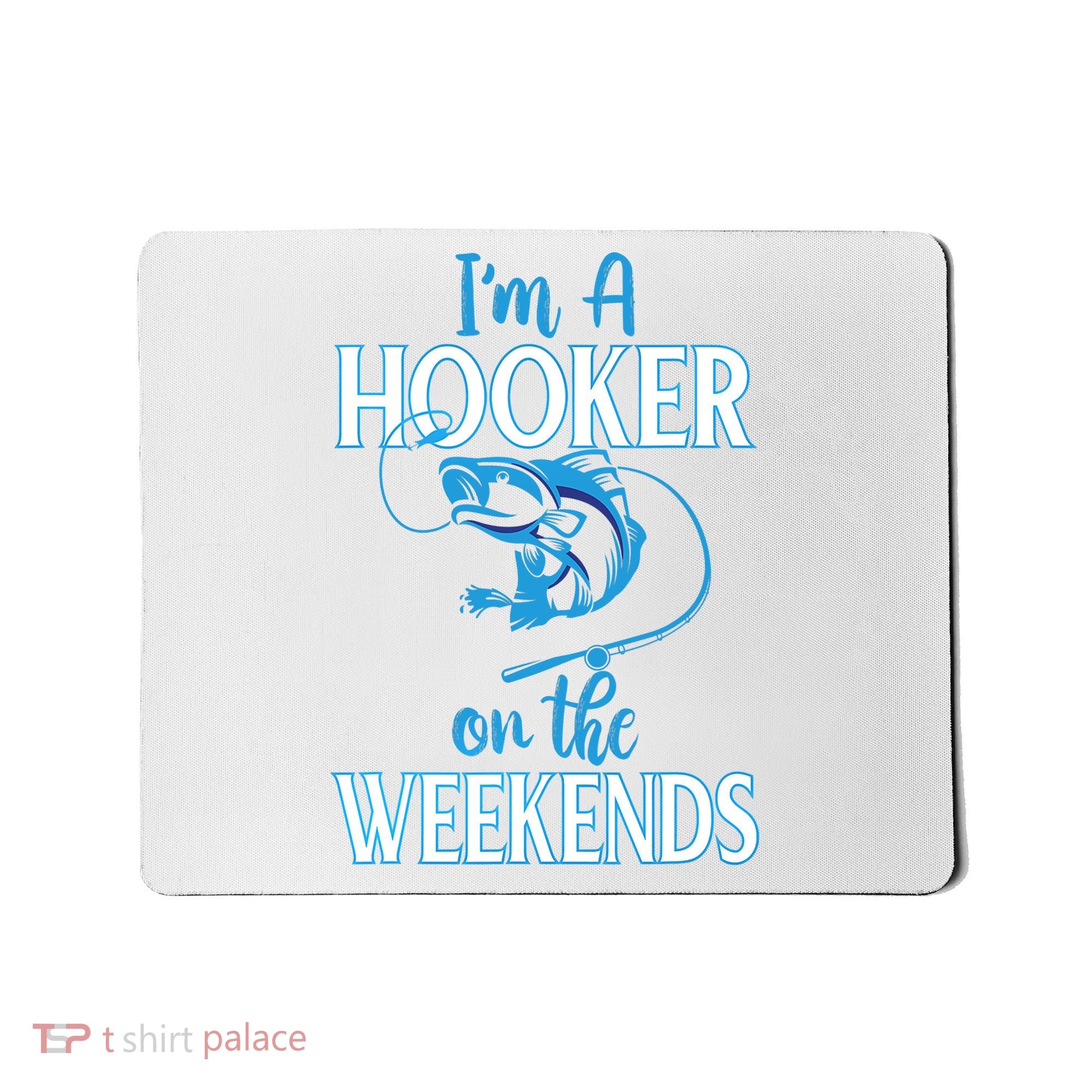 I'm A Hooker On The Weekends Fishing Fish Lover Mousepad