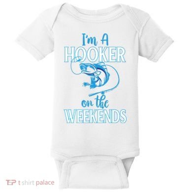 I'm A Hooker On The Weekends Fishing Fish Lover Baby Bodysuit