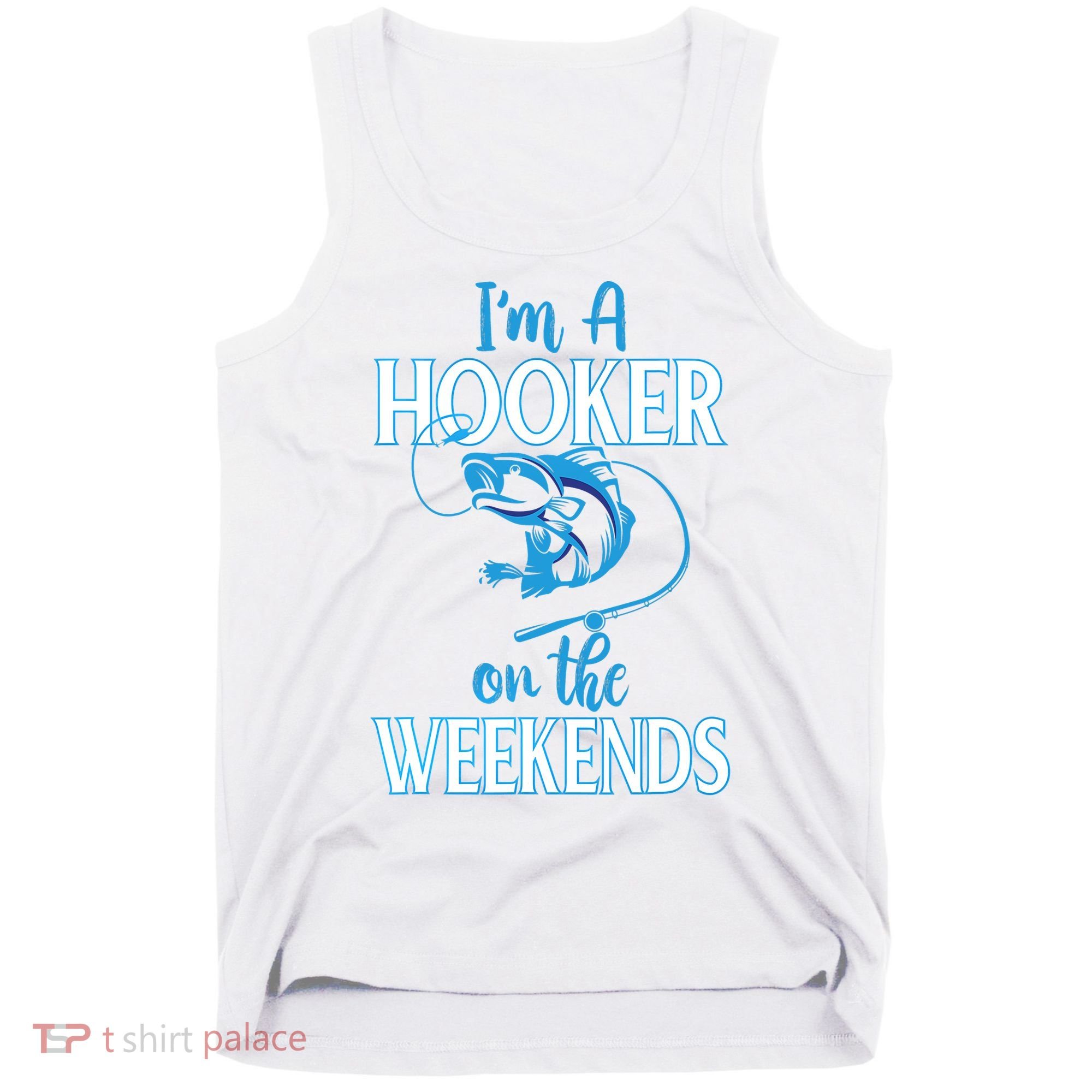 I'm A Hooker On The Weekends Fishing Fish Lover Tank Top