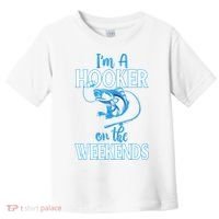 I'm A Hooker On The Weekends Fishing Fish Lover Toddler T-Shirt thumb 0