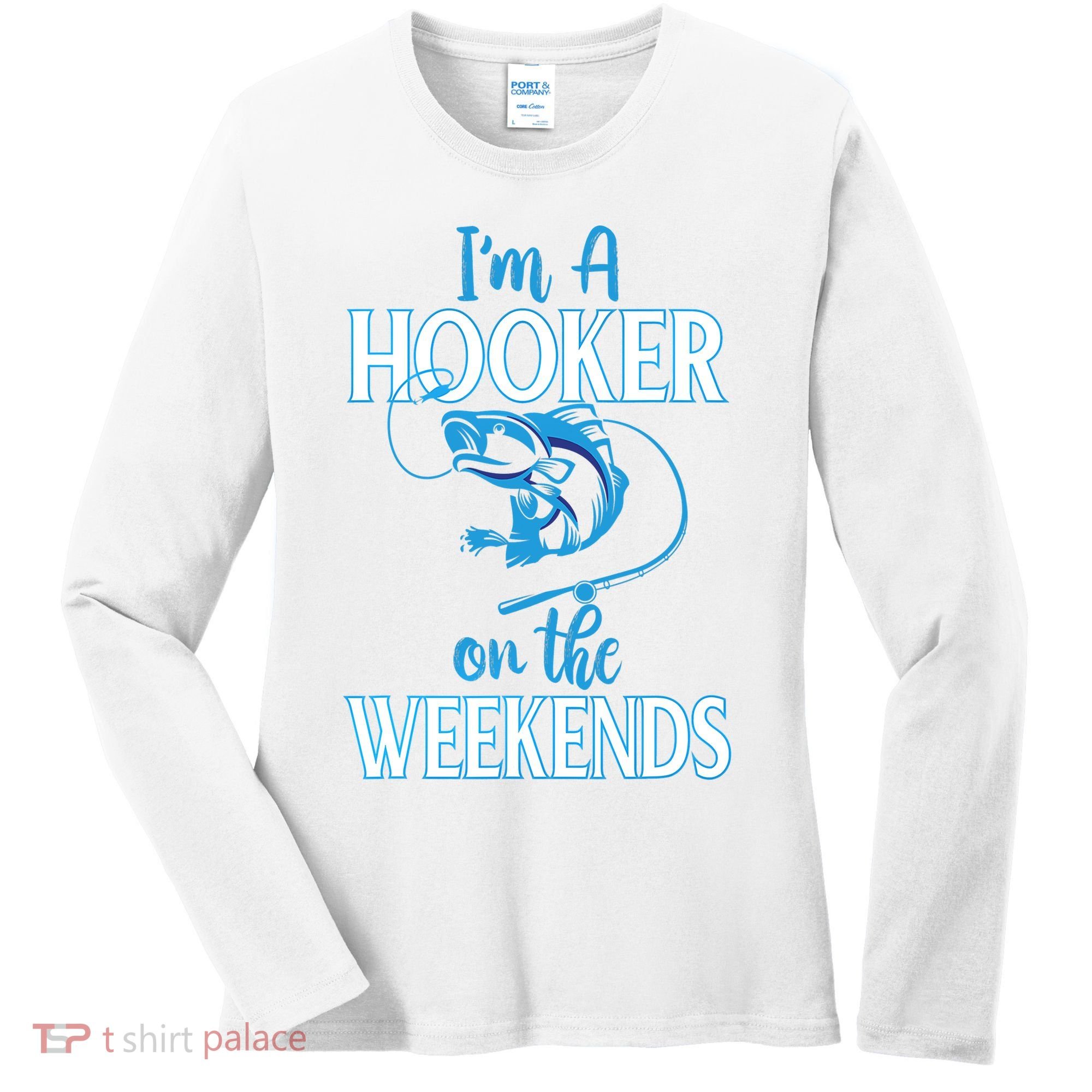 I'm A Hooker On The Weekends Fishing Fish Lover Women's Long Sleeve Shirt