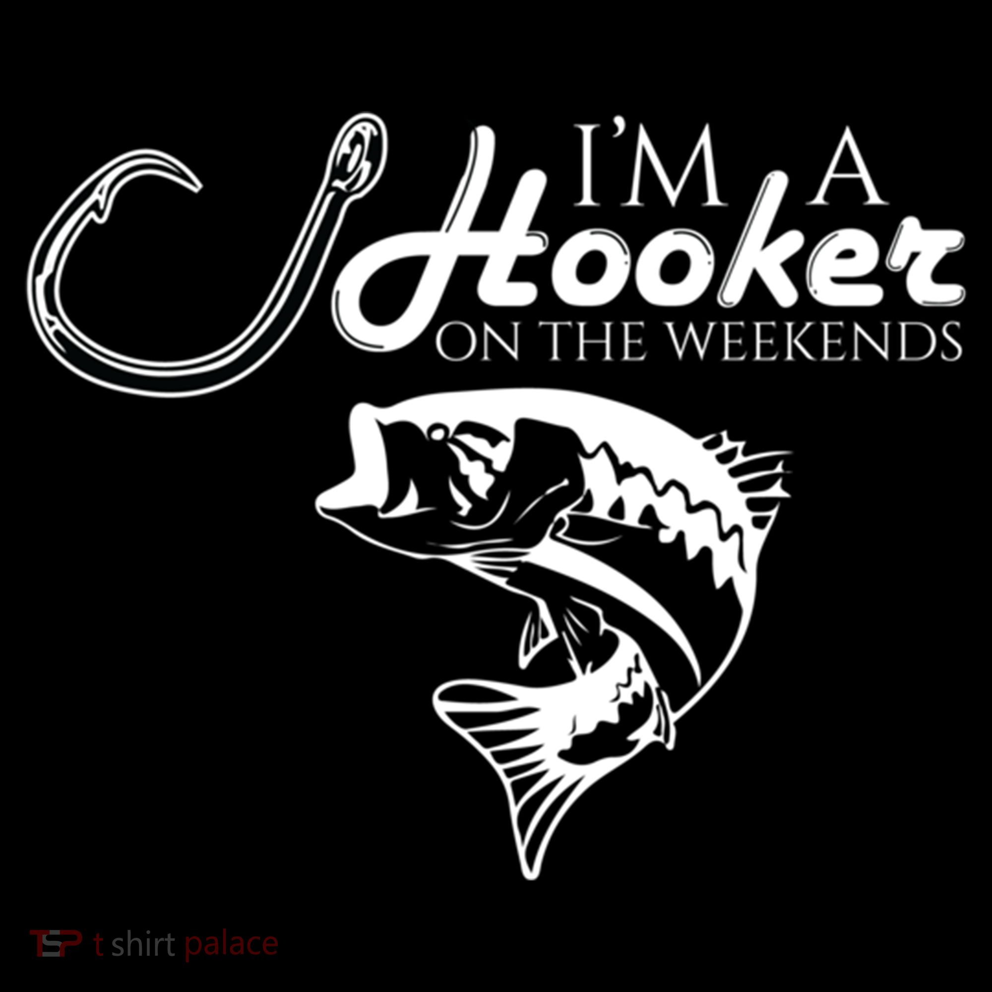 I'm A Hooker On The Weekends Fishing Gift Women's Hoodie