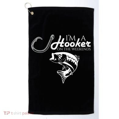 I'm A Hooker On The Weekends Fishing Gift Golf Towel