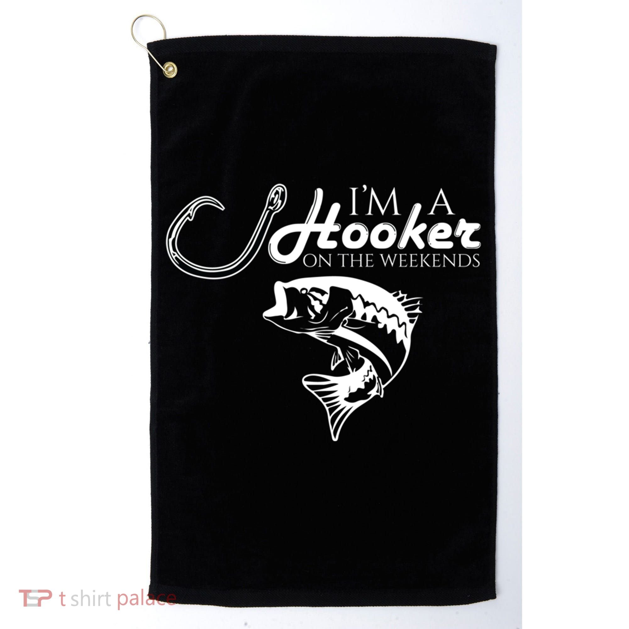 I'm A Hooker On The Weekends Fishing Gift Golf Towel