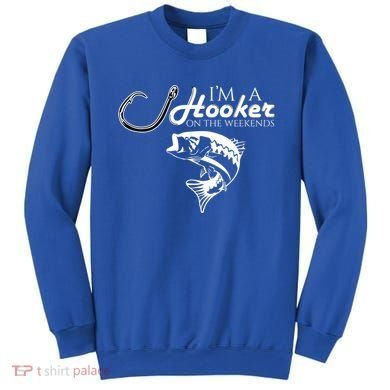 I'm A Hooker On The Weekends Fishing Gift Sweatshirt