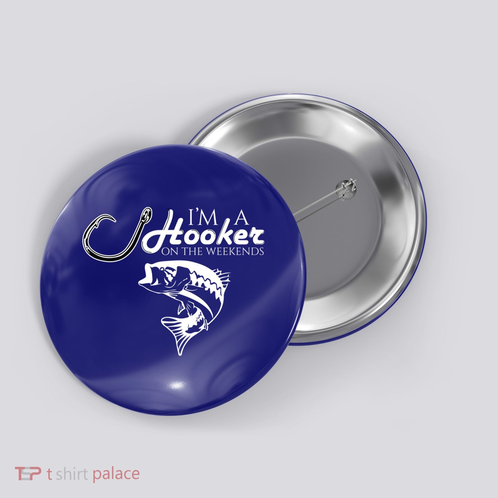 I'm A Hooker On The Weekends Fishing Gift Button