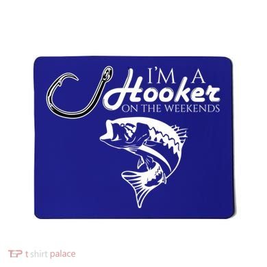 I'm A Hooker On The Weekends Fishing Gift Mousepad