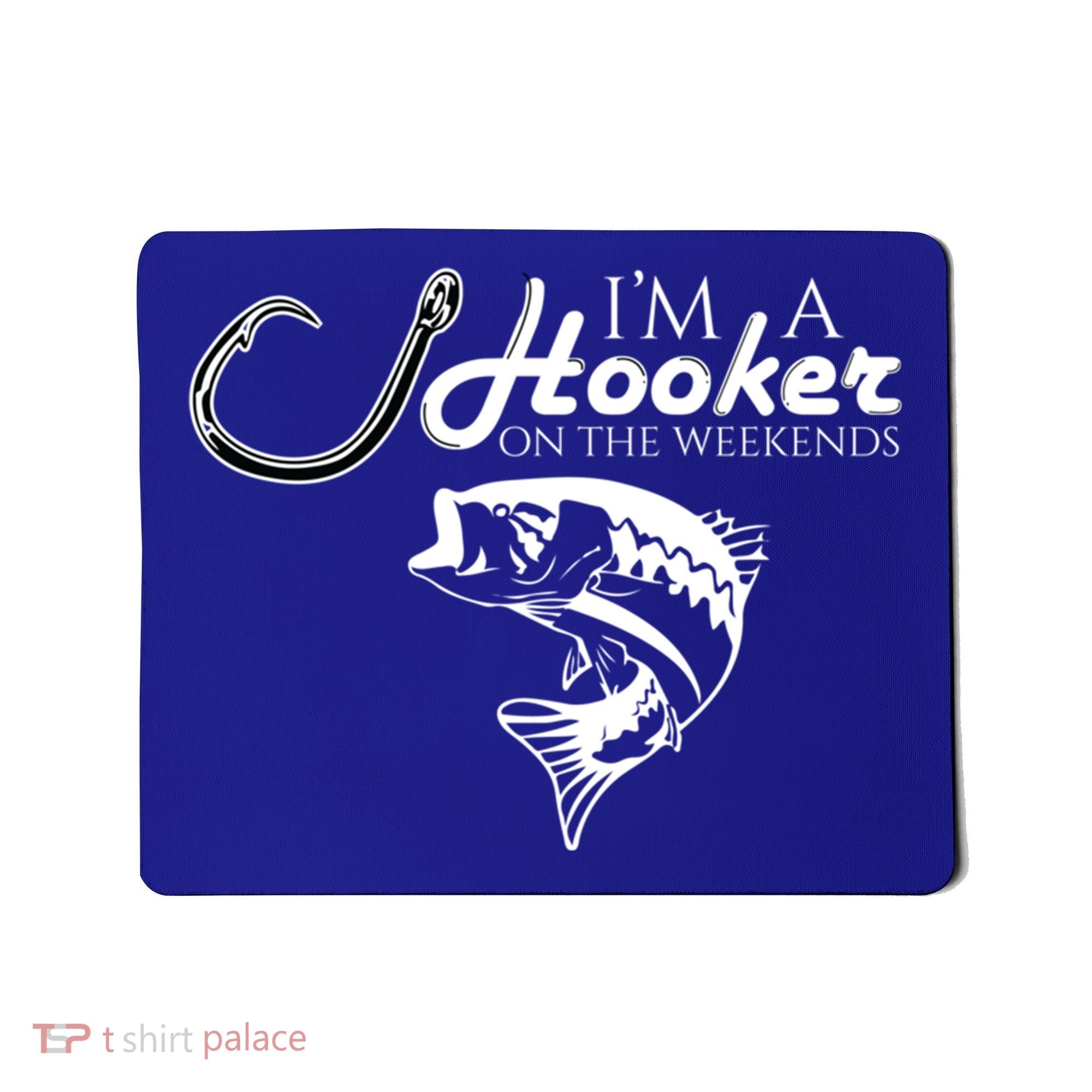 I'm A Hooker On The Weekends Fishing Gift Mousepad