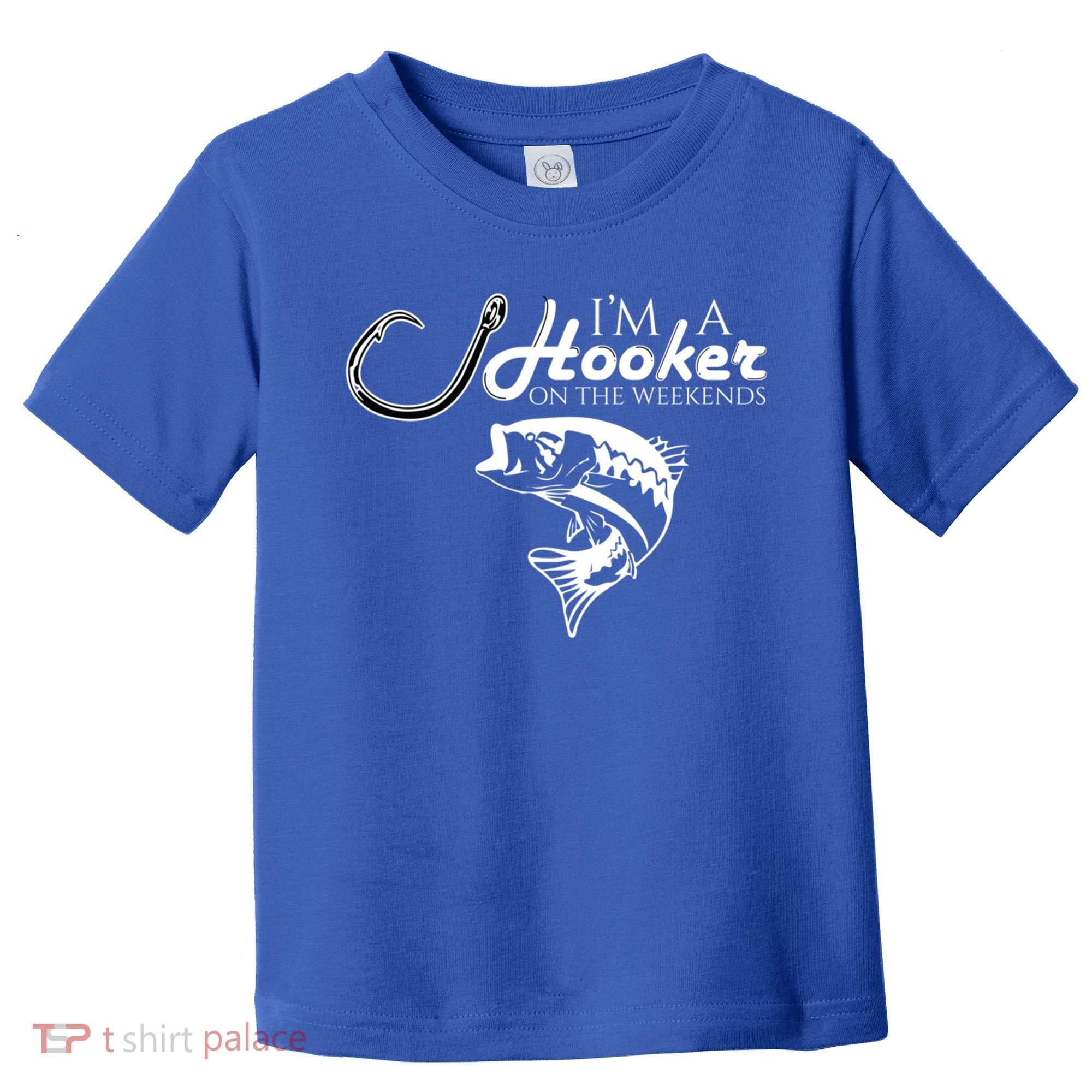 I'm A Hooker On The Weekends Fishing Gift Toddler T-Shirt