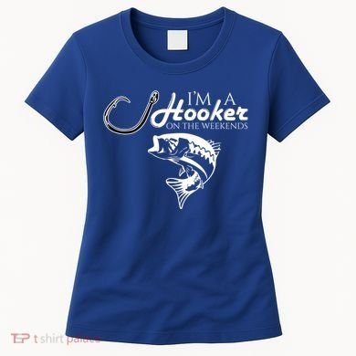 I'm A Hooker On The Weekends Fishing Gift Women's T-Shirt