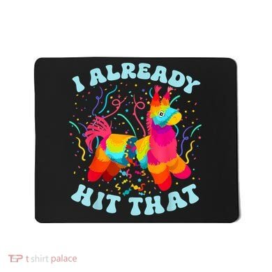 I Already Hit That Pinata Mexico Cinco De Mayo Boy Mousepad