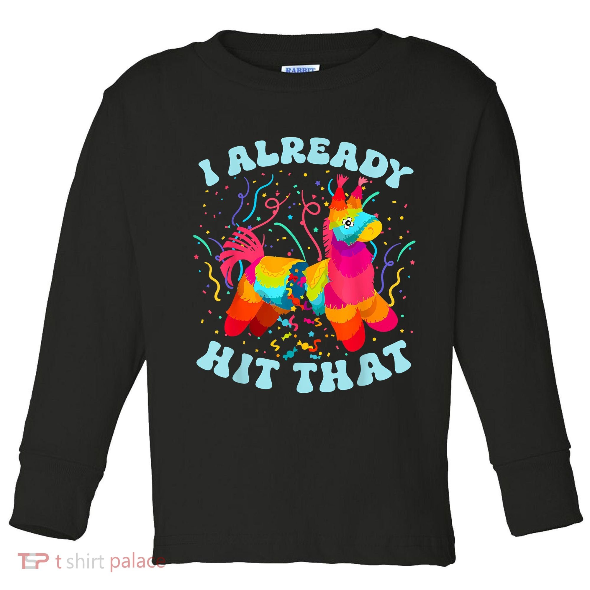 I Already Hit That Pinata Mexico Cinco De Mayo Boy Toddler Long Sleeve Shirt