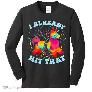 I Already Hit That Pinata Mexico Cinco De Mayo Boy Kids Long Sleeve Shirt