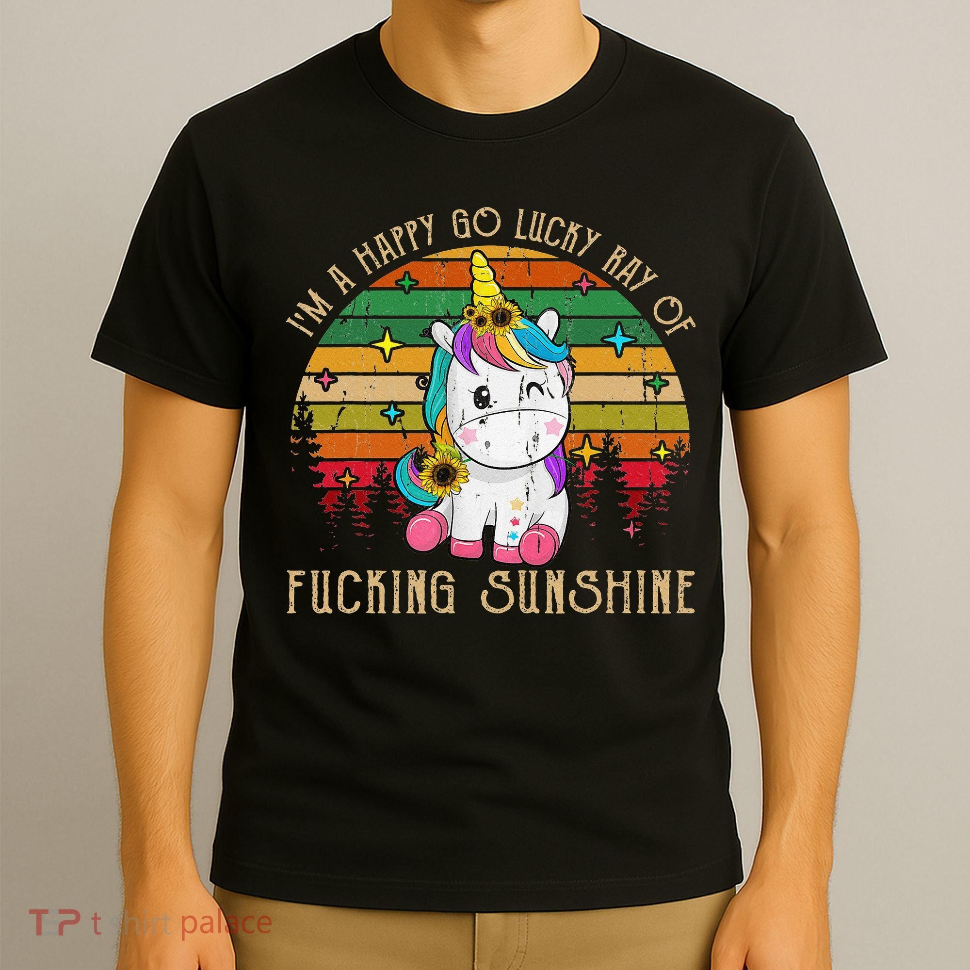 I'm A Happy Go Lucky Ray Of Fucking Sunshine T-Shirt