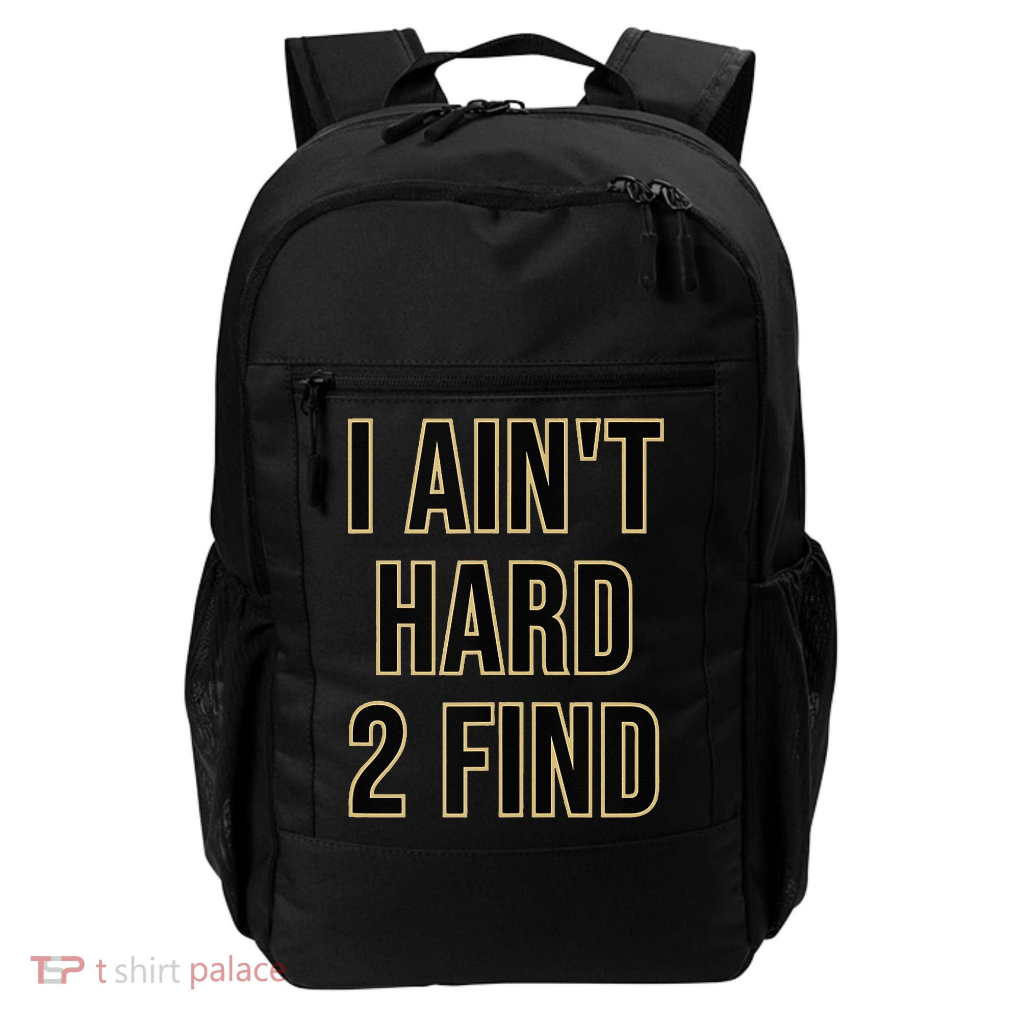 I Aint Hard 2 Find Backpack