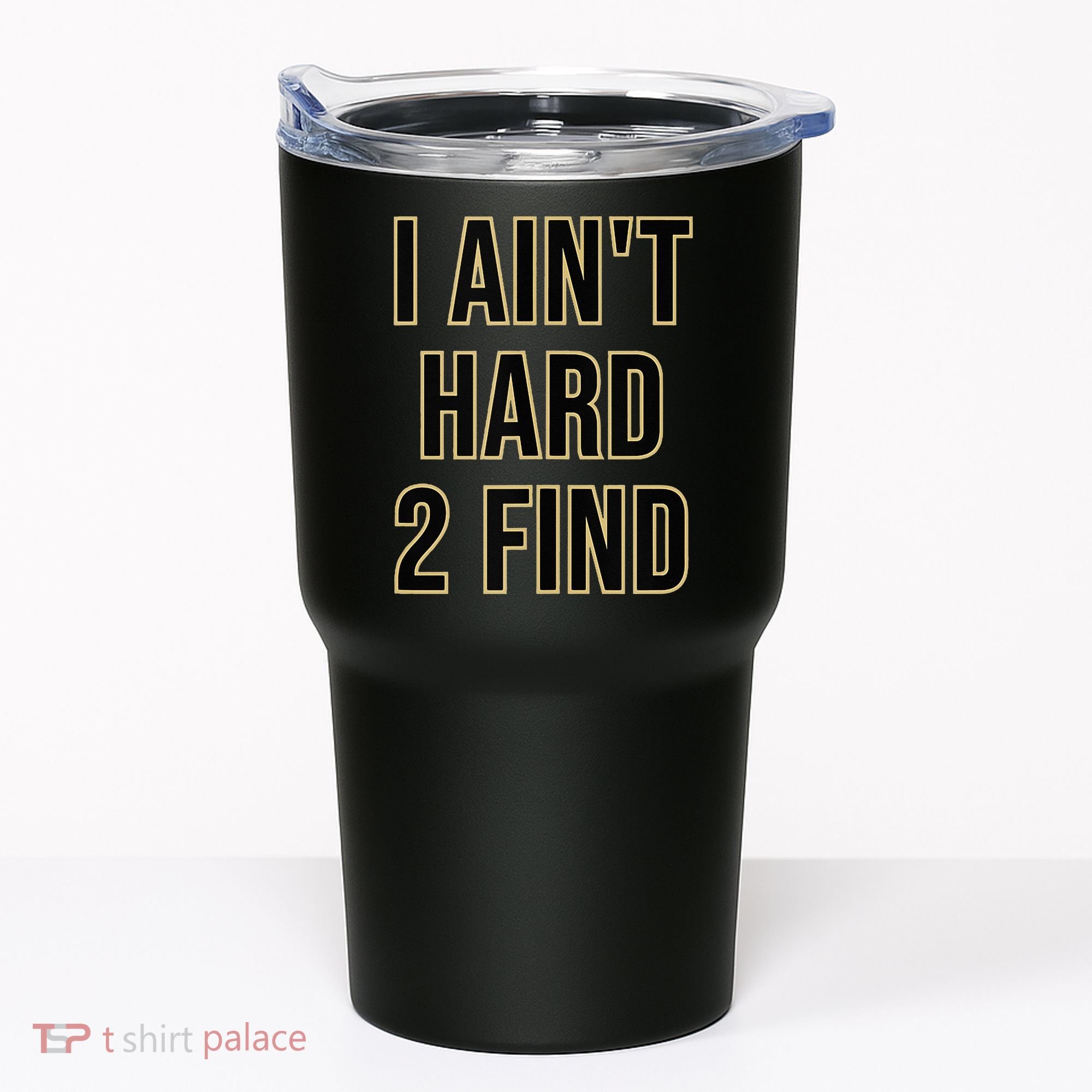 I Aint Hard 2 Find Tumbler