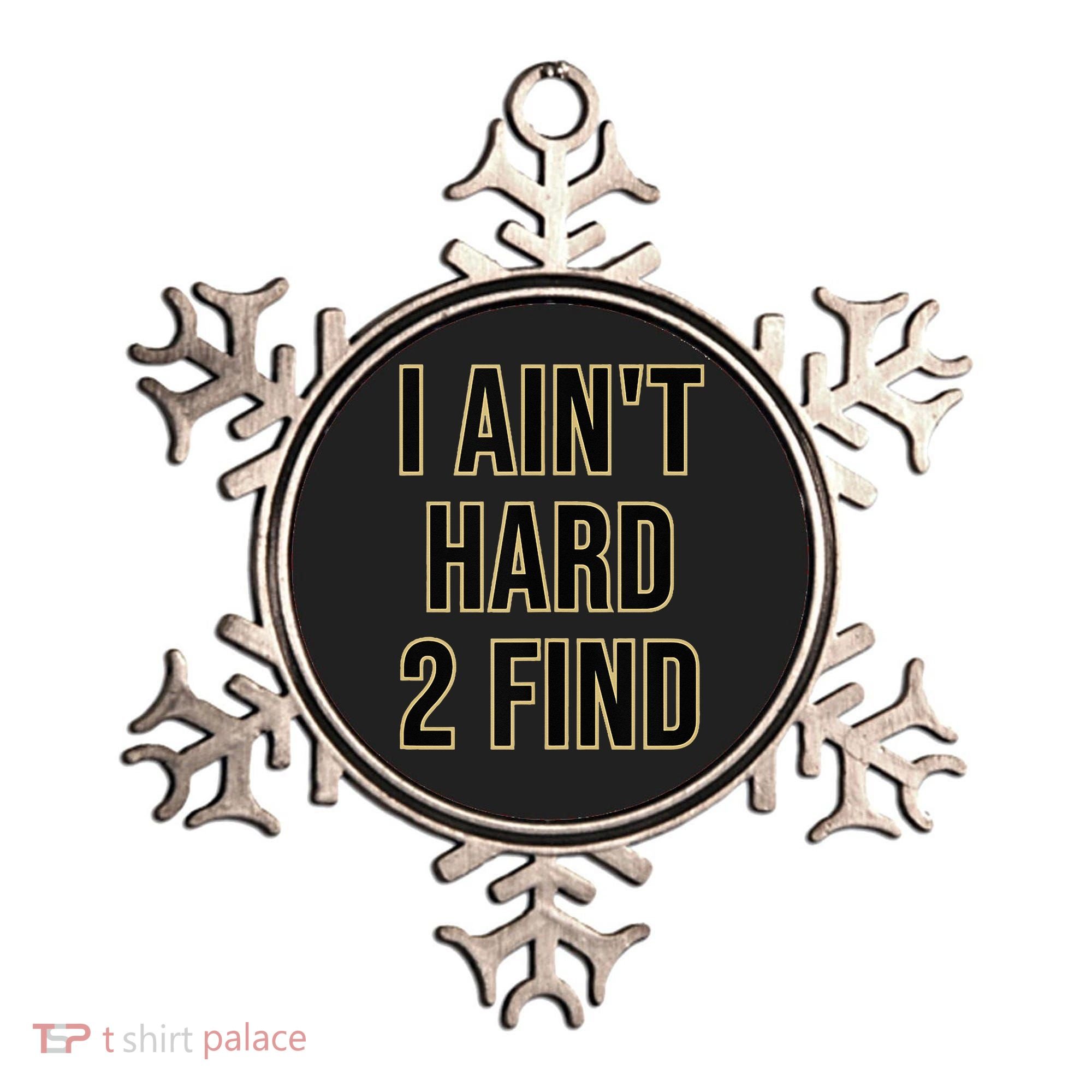I Aint Hard 2 Find Ornament