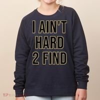 I Aint Hard 2 Find Women's Sweatshirt thumb 0