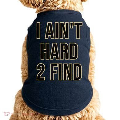 I Aint Hard 2 Find Doggie Tank
