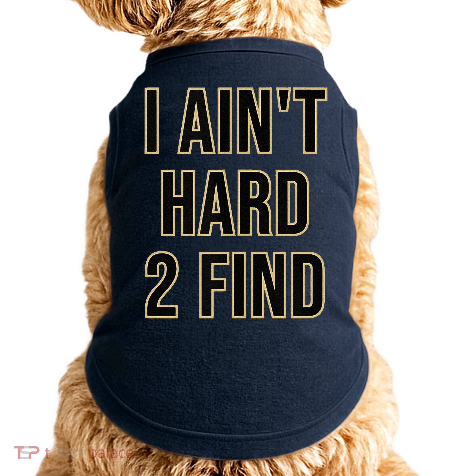 I Aint Hard 2 Find Doggie Tank