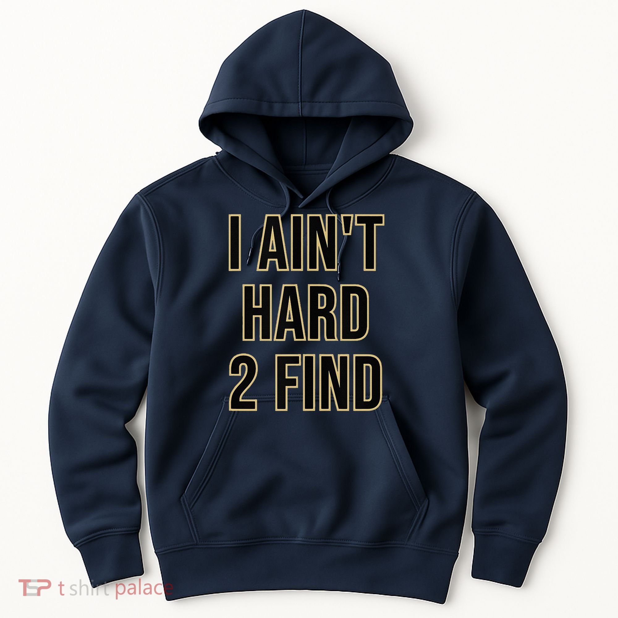 I Aint Hard 2 Find Hoodie