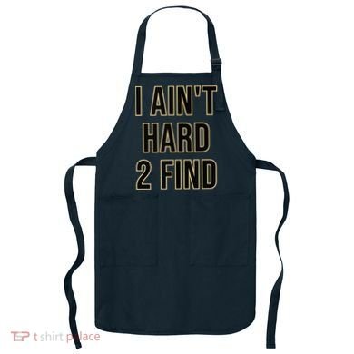 I Aint Hard 2 Find Apron
