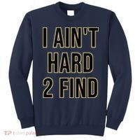 I Aint Hard 2 Find Sweatshirt thumb 0