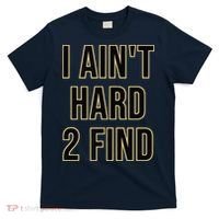 I Aint Hard 2 Find T-Shirt thumb 0