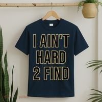 I Aint Hard 2 Find T-Shirt thumb 2