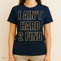 I Aint Hard 2 Find T-Shirt thumb 4