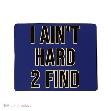 I Aint Hard 2 Find Mousepad