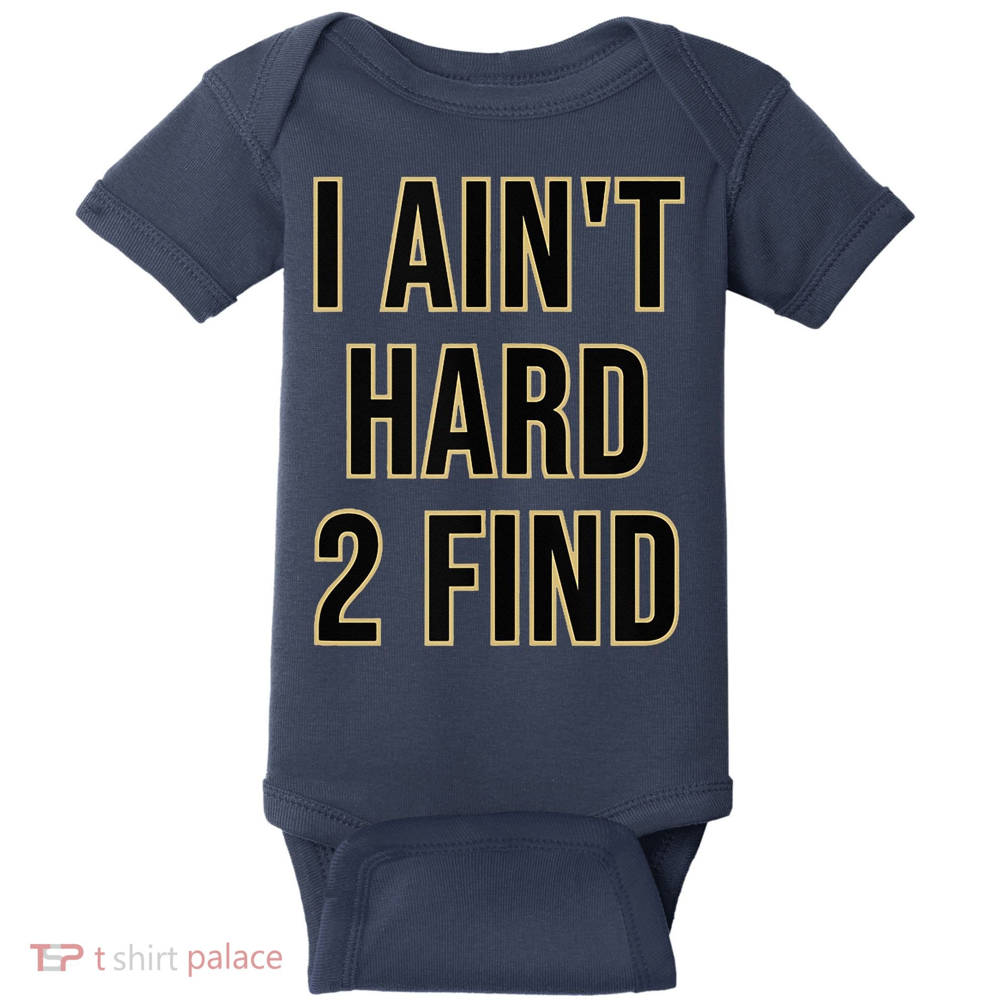 I Aint Hard 2 Find Baby Bodysuit
