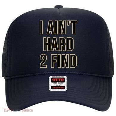 I Aint Hard 2 Find Hat