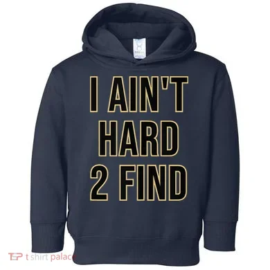 I Aint Hard 2 Find Toddler Hoodie