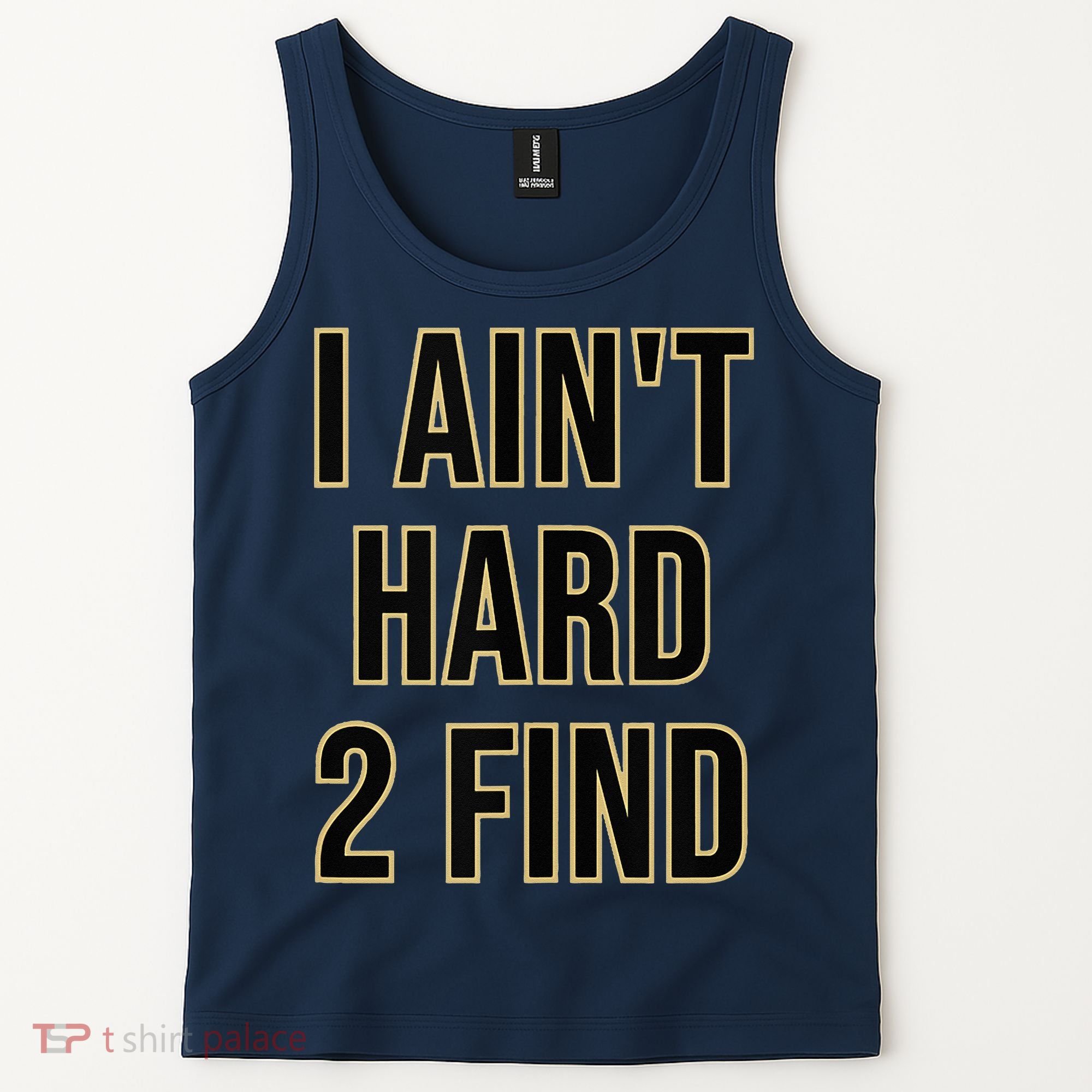 I Aint Hard 2 Find Tank Top