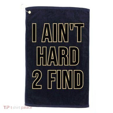I Aint Hard 2 Find Golf Towel