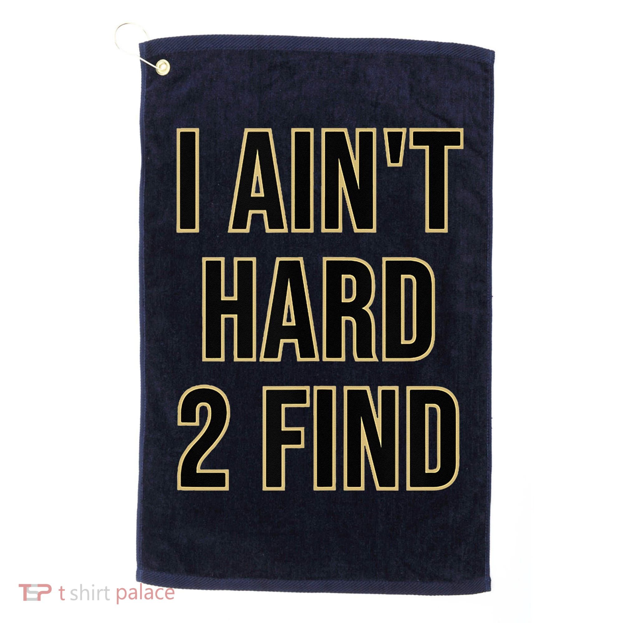 I Aint Hard 2 Find Golf Towel