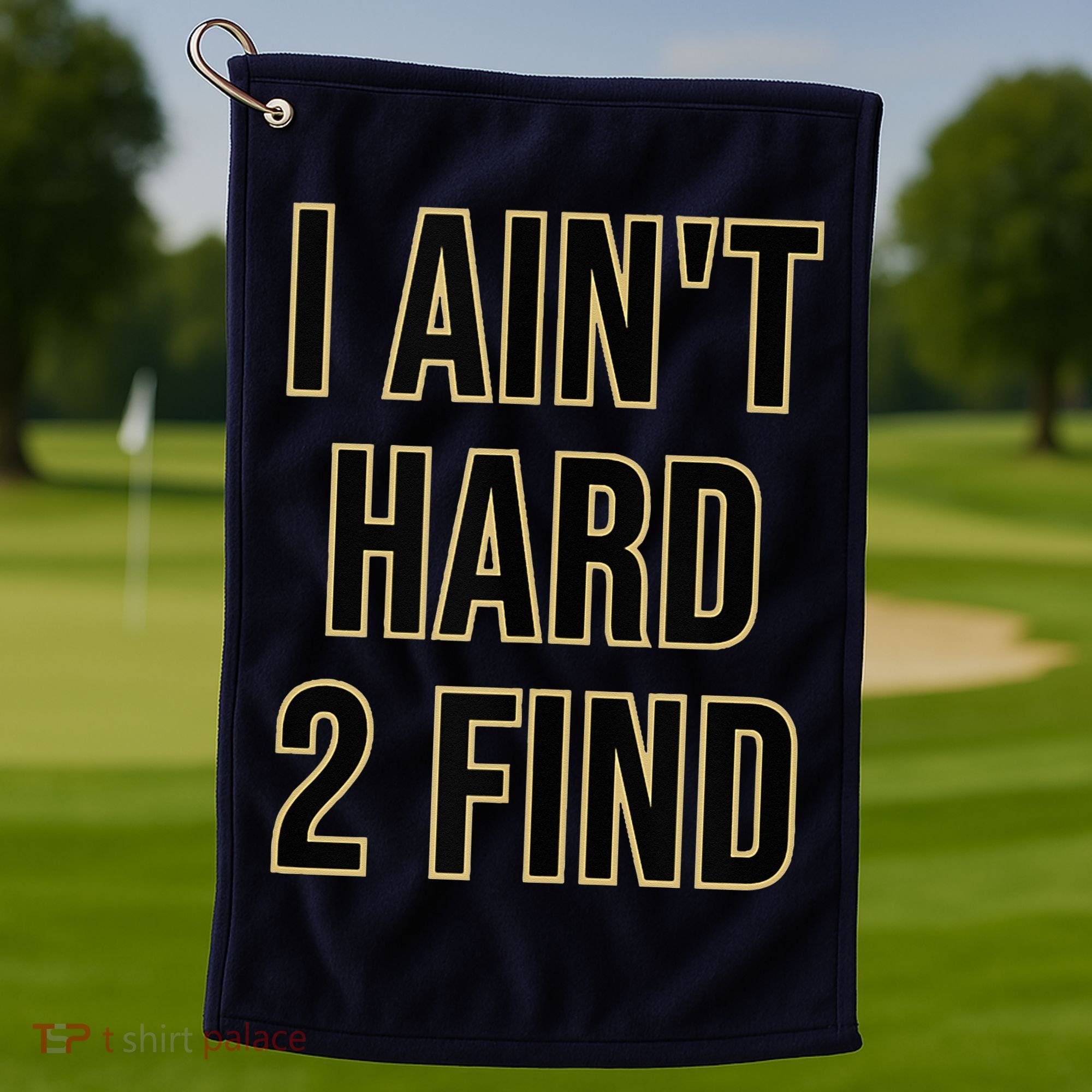 I Aint Hard 2 Find Golf Towel