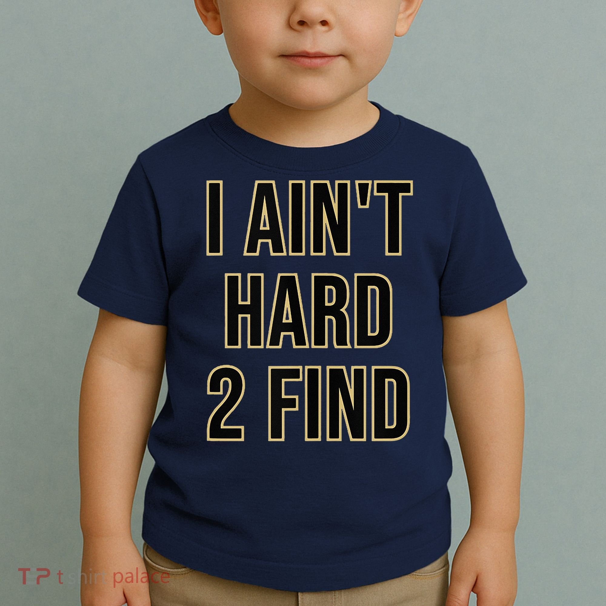 I Aint Hard 2 Find Toddler T-Shirt